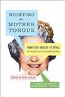 Righting the Mother Tongue: From Olde English to Email, the Tangled Story of English Spelling By David Wolman Cover Image