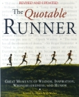 The Quotable Runner: Great Moments of Wisdom, Inspiration, Wrongheadedness, and Humor By Mark Will-Weber (Editor) Cover Image