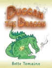 Duggan the Dragon By Bette Tomaino Cover Image
