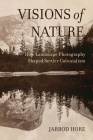 Visions of Nature: How Landscape Photography Shaped Settler Colonialism Cover Image