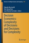 Decision Economics: Complexity of Decisions and Decisions for Complexity (Advances in Intelligent Systems and Computing #1009) By Edgardo Bucciarelli (Editor), Shu-Heng Chen (Editor), Juan Manuel Corchado (Editor) Cover Image