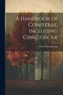 A Handbook of Coniferae, Including Ginkgoaceæ Cover Image