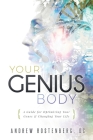 Your Genius Body: A Guide for Optimizing Your Genes & Changing Your Life By Andrew Rostenberg Cover Image