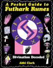 A Pocket Guide to Futhark Runes: Divination Decoded By Abbi Clark Cover Image