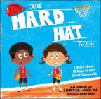 The Hard Hat for Kids: A Story about 10 Ways to Be a Great Teammate By Jon Gordon, Lauren M. Gallagher, Korey Scott (Illustrator) Cover Image