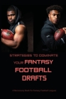 Strategies To Dominate Your Fantasy Football Drafts: A Neccessary Book For Fantasy Football Leagues: Fantasy Football Strategy Cover Image