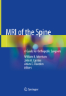 MRI of the Spine: A Guide for Orthopedic Surgeons By William B. Morrison (Editor), John A. Carrino (Editor), Adam E. Flanders (Editor) Cover Image