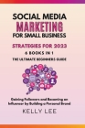 Social Media Marketing for Small Business Strategies for 2023 6 Books in 1 the Ultimate Beginners Guide Gaining Followers and Becoming an Influencer b Cover Image