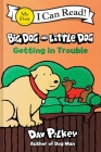 Big Dog and Little Dog Getting in Trouble (My First I Can Read) By Dav Pilkey, Dav Pilkey (Illustrator) Cover Image