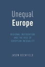 Unequal Europe: Regional Integration and the Rise of European Inequality Cover Image