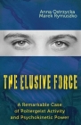 The Elusive Force: A Remarkable Case of Poltergeist Activity and Psychokinetic Power Cover Image