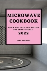 Microwave Cookbook 2022: Quick and Delicious Recipes for Smart People Cover Image