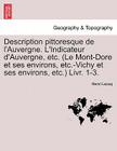 Description Pittoresque de L'Auvergne. L'Indicateur D'Auvergne, Etc. (Le Mont-Dore Et Ses Environs, Etc.-Vichy Et Ses Environs, Etc.) Livr. 1-3. By Henri Lecoq Cover Image