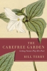 The Carefree Garden: Letting Nature Play Her Part By Bill Terry Cover Image