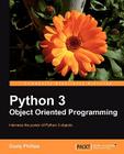 Python 3 Object Oriented Programming: If you feel it'Äôs time you learned object-oriented programming techniques, this is the perfect book for you. Cl By Dusty Phillips Cover Image
