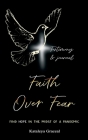Faith Over Fear: Find Hope in the Midst of a Pandemic: Testimony and Journal edition By Kataleya Graceal Cover Image