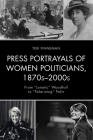 Press Portrayals of Women Politicians, 1870s-2000s: From 