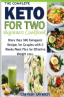 The Complete Keto For Two Beginners Cookbook: More than 300 Ketogenic Recipes for Couples with 3 Weeks Meal Plan for Effective Weight Loss. By Clarion Ulreich Cover Image