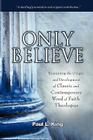 Only Believe: Examining the Origin and Development of Classic and Contemporary Word of Faith Theologies By Paul L. King Cover Image