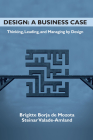 Design: A Business Case: Thinking, Leading, and Managing by Design By Brigitte Borja de Mozota, Steinar Valade-Amland Cover Image