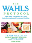 The Wahls Protocol: How I Beat Progressive MS Using Paleo Principles and Functional Medicine Cover Image