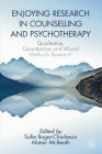 Enjoying Research in Counselling and Psychotherapy: Qualitative, Quantitative and Mixed Methods Research By Sofie Bager-Charleson (Editor), Alistair McBeath (Editor) Cover Image