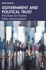 Government and Political Trust: The Quest for Positive Public Administration By Grant Duncan Cover Image