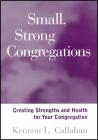 Small, Strong Congregations: Creating Strengths and Health for Your Congregation Cover Image