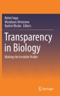 Transparency in Biology: Making the Invisible Visible By Kohei Soga (Editor), Masakazu Umezawa (Editor), Kyohei Okubo (Editor) Cover Image
