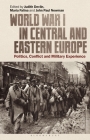 World War I in Central and Eastern Europe: Politics, Conflict and Military Experience Cover Image