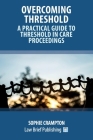 Overcoming Threshold - A Practical Guide to Threshold in Care Proceedings By Sophie Crampton Cover Image