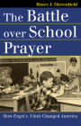 The Battle Over School Prayer: How Engel V. Vitale Changed America (Landmark Law Cases & American Society) By Bruce J. Dierenfield Cover Image