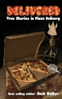 Delivered: True Stories in Pizza Delivery By Josh Walker Cover Image