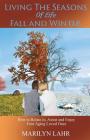Living the Seasons of Life - Fall and Winter By Marilyn Lahr Cover Image