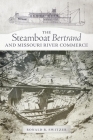 The Steamboat Bertrand and Missouri River Commerce Cover Image