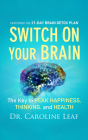 Switch on Your Brain: The Key to Peak Happiness, Thinking, and Health By Caroline Leaf, Joyce Bean (Read by) Cover Image