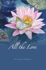 All the Love: Watercolors and Poems By Janet C. Asbury Cover Image