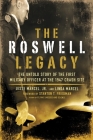 The Roswell Legacy: The Untold Story of the First Military Officer at the 1947 Crash Site By Jesse Marcel, Jr., Linda Marcel, Stanton T. Friedman (Foreword by) Cover Image