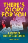 There's Glory For You: A history of Redfern Legal Centre By Frances Gibson Cover Image