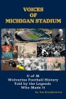 Voices of Michigan Stadium: U of M Wolverine Football History Told by the Legends Who Made It By Jim Brandstatter Cover Image