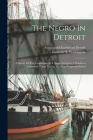 The Negro In Detroit: A Survey Of The Conditions Of A Negro Group In A Northern Industrial Center During The War Prosperity Period By Forrester B. Washington, Associated Charities of Detroit (Created by) Cover Image