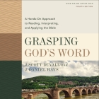 Grasping God's Word, Fourth Edition: A Hands-On Approach to Reading, Interpreting, and Applying the Bible By J. Daniel Hays, J. Scott Duvall, Tom Parks (Read by) Cover Image