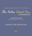 The Paleo Sheet Pan Cookbook: 60 No-Fuss Recipes with Maximum Flavor and Minimal Cleanup By Jennifer Bumb Cover Image
