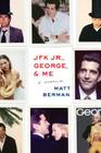 JFK Jr., George, & Me: A Memoir By Matt Berman Cover Image