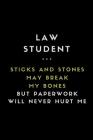 Law Student ... Sticks and Stones May Break My Bones But Paperwork Will Never Hurt Me: Customised Notebook for Law Students By Notesgo Notesflow Cover Image