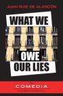 What We Owe Our Lies By Juan Ruiz de Alarcón, Et Al Barbara Fuchs (Translator) Cover Image