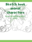 Sketch Book How To Draw: Gift Kids Children's Drawings Sketch Book Animals Step By Step 100 Pages By Universal Project Cover Image