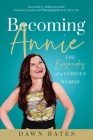Becoming Annie: The Biography of a Curious Woman By Dawn Bates Cover Image