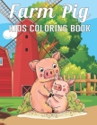 Farm Pig Kids Coloring Book: A Pig Color Book for Children of All Ages Who Loves Pigs Cover Image