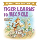 Tiger Learns to Recycle (Fun Facts about Growing Up) By Elisenda Castells, Frank Endersby (Illustrator) Cover Image